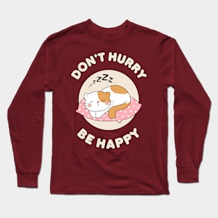 Don't hurry be happy - cute & funny cat pun for pet lovers Long Sleeve T-Shirt